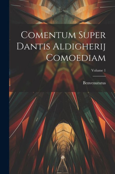 Comentum Super Dantis Aldigherij Comoediam; Volume 1 (Latin Edition) - 9781021668226
