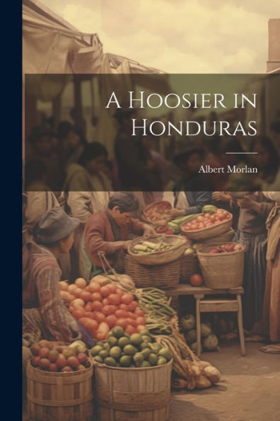 A Hoosier In Honduras - 9781021669513