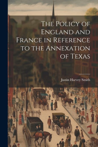 The Policy Of England And France In Reference To The Annexation Of Texas - 9781021669759
