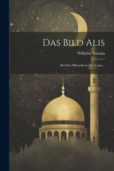 Das Bild Alis: Bei Den Historikern Der Unna... (German Edition) - 9781021671608