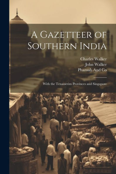 A Gazetteer Of Southern India: With The Tenasserim Provinces And Singapore - 9781021673787