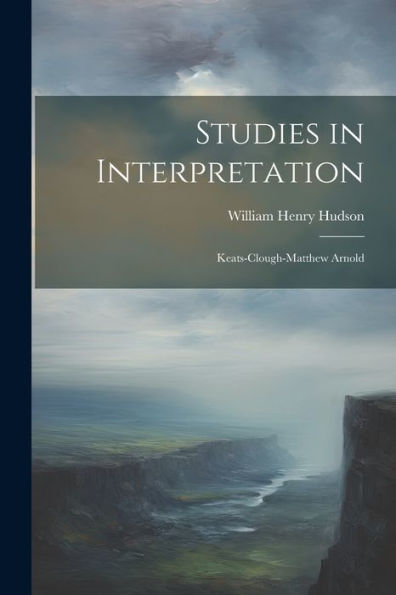 Studies In Interpretation: Keats-Clough-Matthew Arnold - 9781021674432