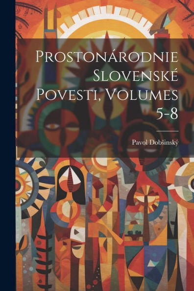 Prostonárodnie Slovenské Povesti, Volumes 5-8 (Slovak Edition) - 9781021678669