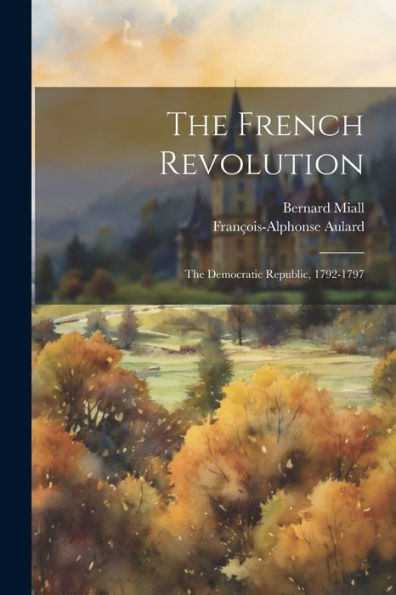 The French Revolution: The Democratic Republic, 1792-1797 - 9781021682895
