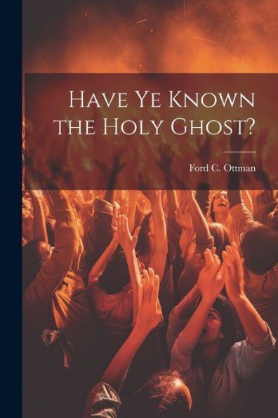 Have Ye Known The Holy Ghost? - 9781021684868