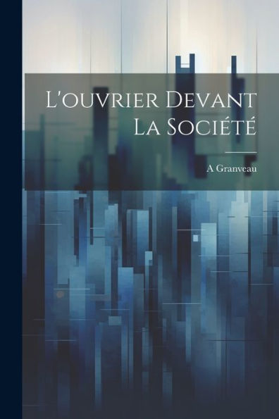 L'Ouvrier Devant La Société (French Edition) - 9781021685001