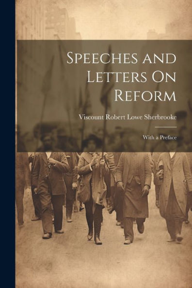 Speeches And Letters On Reform: With A Preface