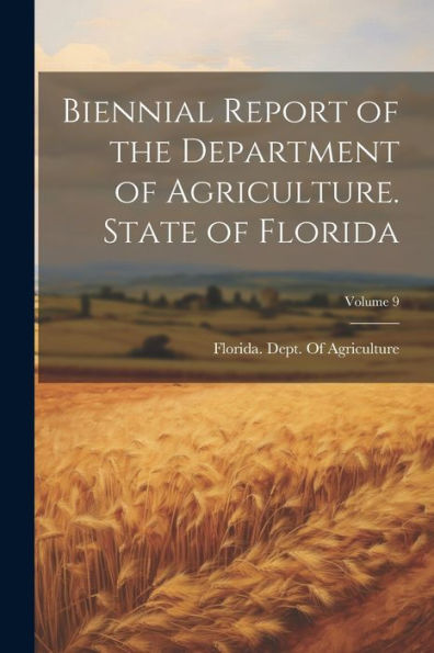 Biennial Report Of The Department Of Agriculture. State Of Florida; Volume 9