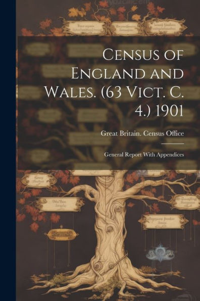 Census Of England And Wales. (63 Vict. C. 4.) 1901: General Report With Appendices