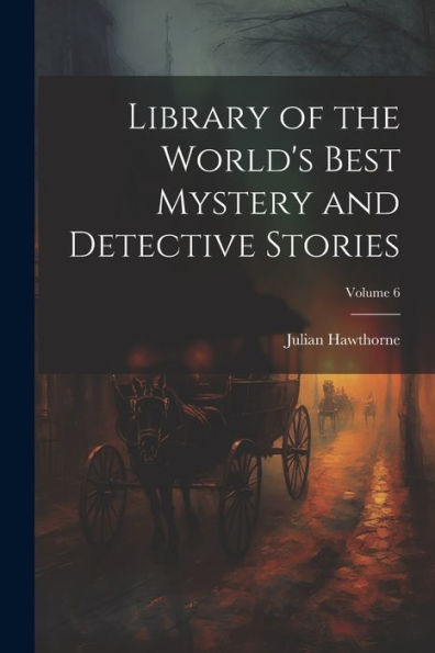 Library Of The World's Best Mystery And Detective Stories; Volume 6