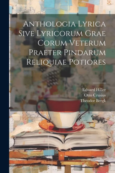 Anthologia Lyrica Sive Lyricorum Grae Corum Veterum Praeter Pindarum Reliquiae Potiores (Greek Edition)