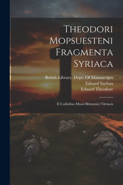 Theodori Mopsuesteni Fragmenta Syriaca: E Codicibus Musei Britannici Nitriacis (Syriac Edition)