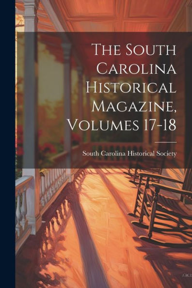 The South Carolina Historical Magazine, Volumes 17-18