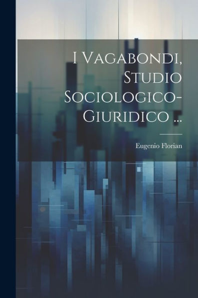 I Vagabondi, Studio Sociologico-Giuridico ... (Italian Edition)