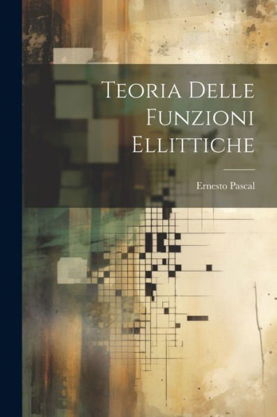 Teoria Delle Funzioni Ellittiche (Italian Edition)