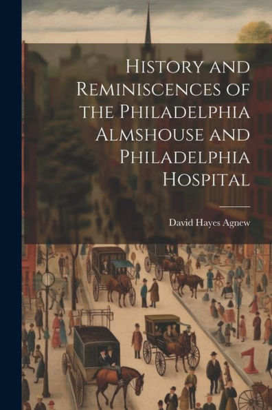 History And Reminiscences Of The Philadelphia Almshouse And Philadelphia Hospital