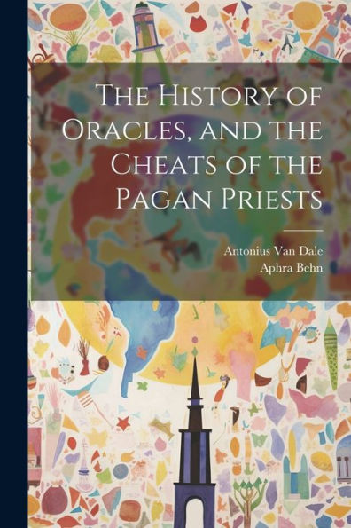 The History Of Oracles, And The Cheats Of The Pagan Priests
