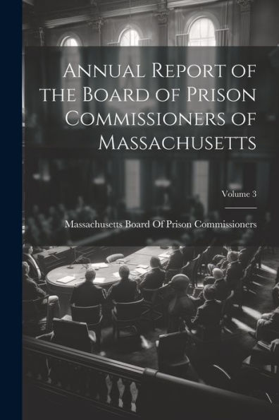 Annual Report Of The Board Of Prison Commissioners Of Massachusetts; Volume 3