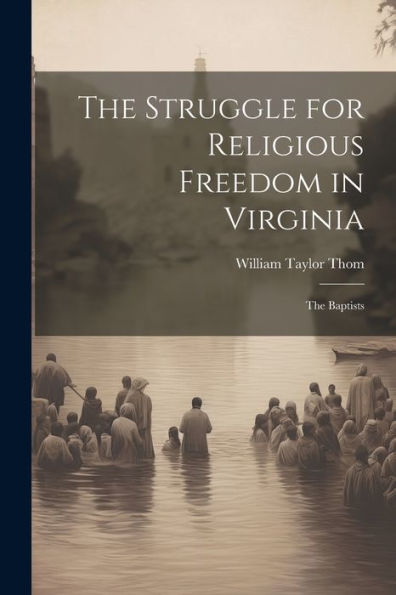 The Struggle For Religious Freedom In Virginia: The Baptists