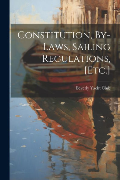 Constitution, By-Laws, Sailing Regulations, [Etc.]