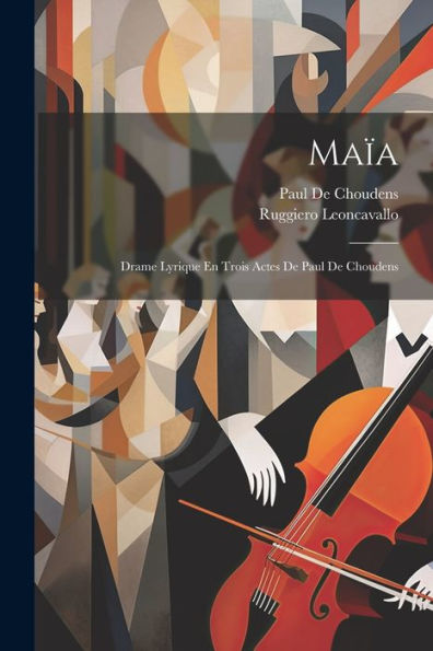 Maïa: Drame Lyrique En Trois Actes De Paul De Choudens (French Edition)