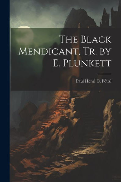 The Black Mendicant, Tr. By E. Plunkett
