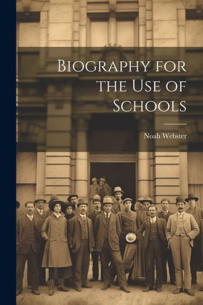 Biography For The Use Of Schools