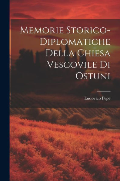 Memorie Storico-Diplomatiche Della Chiesa Vescovile Di Ostuni (Italian Edition)