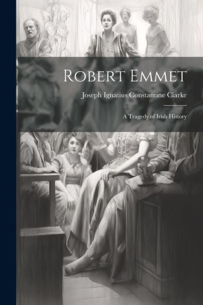 Robert Emmet: A Tragedy Of Irish History