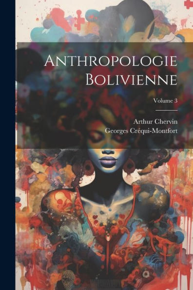 Anthropologie Bolivienne; Volume 3 (French Edition)