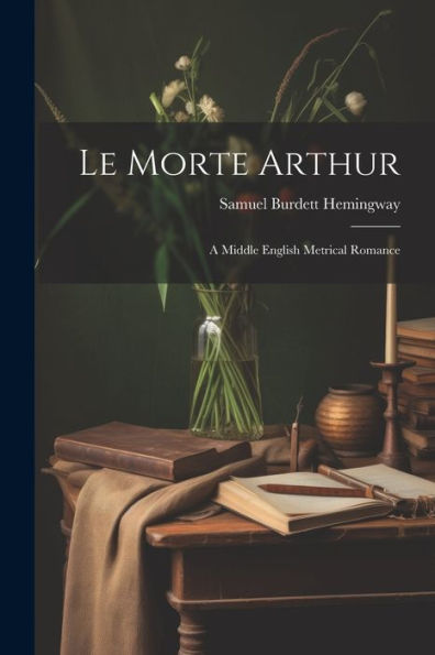 Le Morte Arthur: A Middle English Metrical Romance (Middle English Edition)