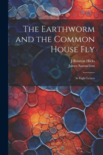 The Earthworm And The Common House Fly: In Eight Letters