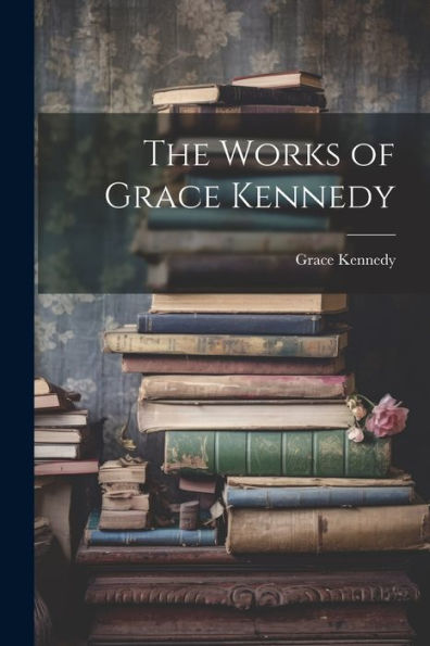 The Works Of Grace Kennedy