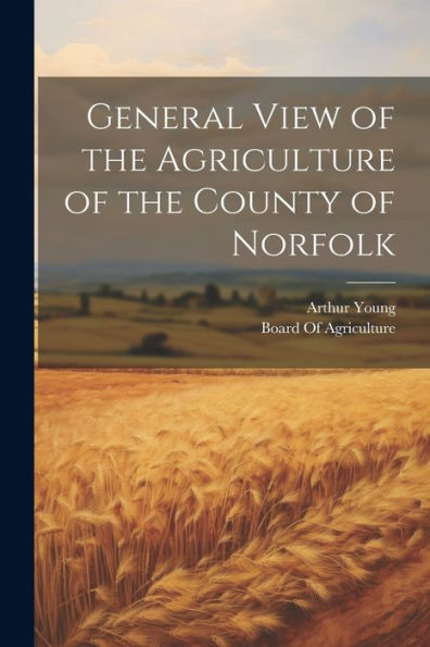 General View Of The Agriculture Of The County Of Norfolk