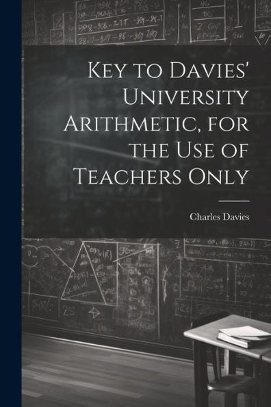 Key To Davies' University Arithmetic, For The Use Of Teachers Only