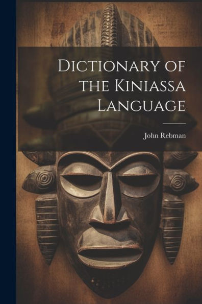 Dictionary Of The Kiniassa Language (Niger Kordofanian Languages Edition)