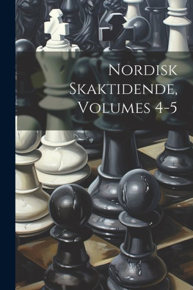 Nordisk Skaktidende, Volumes 4-5 (Danish Edition)