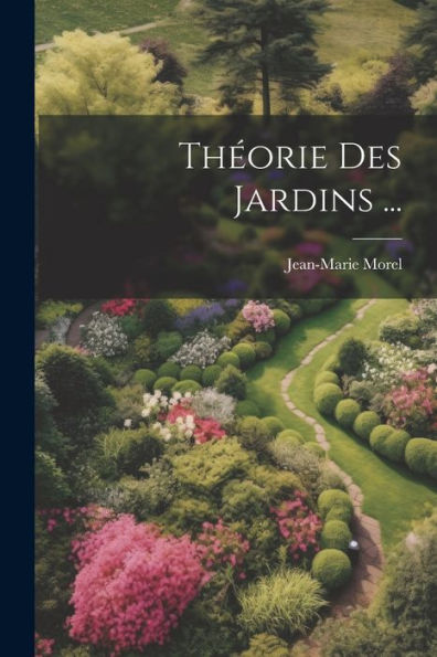 Théorie Des Jardins ... (French Edition)