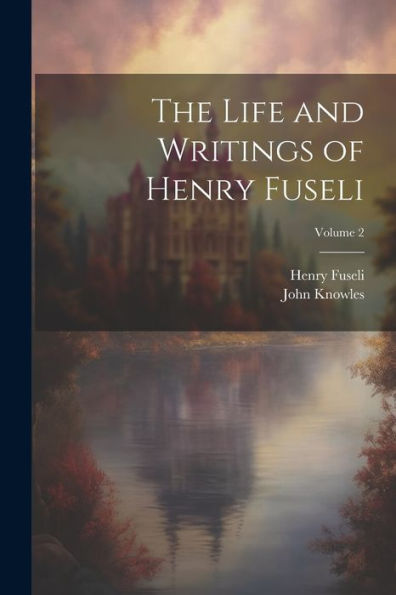 The Life And Writings Of Henry Fuseli; Volume 2