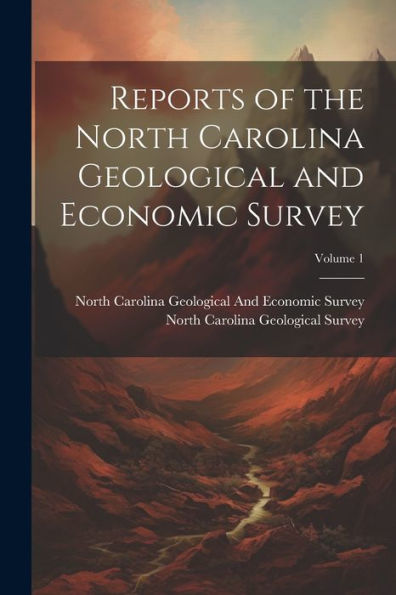Reports Of The North Carolina Geological And Economic Survey; Volume 1