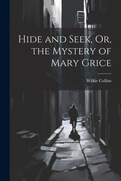 Hide And Seek, Or, The Mystery Of Mary Grice