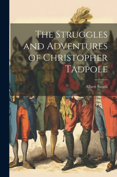 The Struggles And Adventures Of Christopher Tadpole