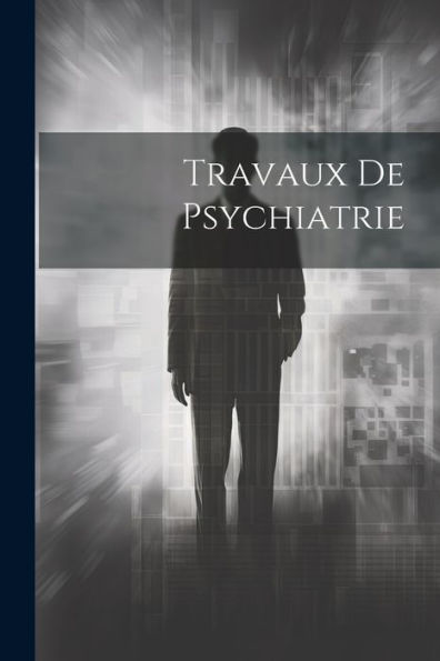 Travaux De Psychiatrie (French Edition) - 9781021735027