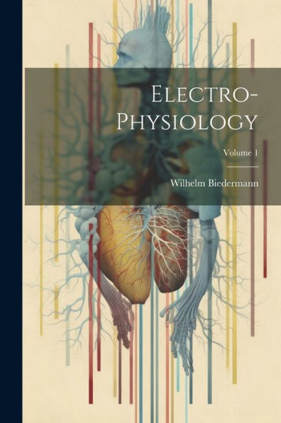 Electro-Physiology; Volume 1 - 9781021739391