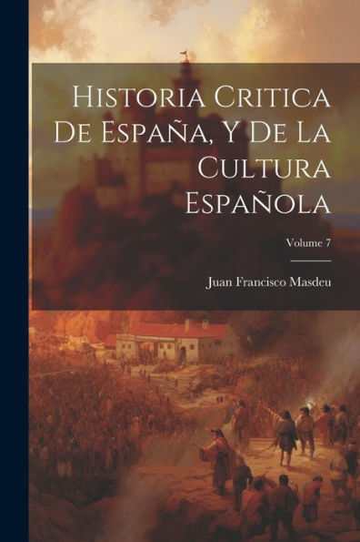 Historia Critica De España, Y De La Cultura Española; Volume 7 (Spanish Edition) - 9781021740366