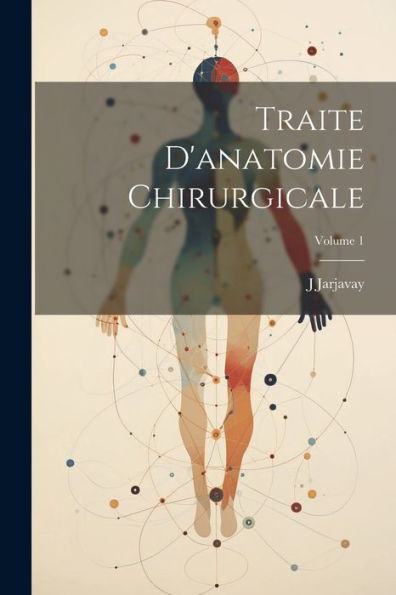 Traite D'Anatomie Chirurgicale; Volume 1 (Czech Edition)