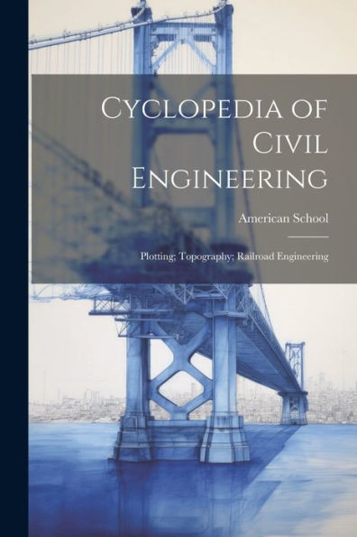 Cyclopedia Of Civil Engineering: Plotting; Topography; Railroad Engineering