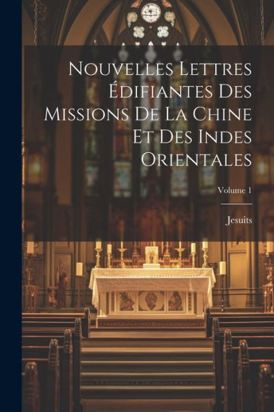 Nouvelles Lettres Édifiantes Des Missions De La Chine Et Des Indes Orientales; Volume 1 (French Edition)