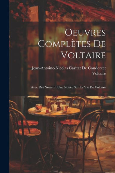 Oeuvres Complètes De Voltaire: Avec Des Notes Et Une Notice Sur La Vie De Voltaire (French Edition) - 9781021746559
