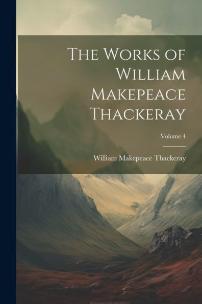 The Works Of William Makepeace Thackeray; Volume 4